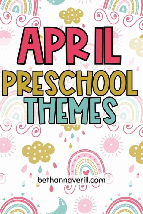 Decorative banner for 'Preschool April Themes' with whimsical lettering surrounded by a colorful pattern of rainbows, clouds, and raindrops, suggesting a springtime theme. The image features 'bethannaverill.com' at the bottom, indicating a resource for preschool educators planning for April activities. April Preschool Curriculum, April Curriculum Themes, Spring Themes For Preschool Lesson Plans, Seasonal Preschool Themes, April Daycare Themes, April Themes For Kindergarten, April Toddler Themes, April Preschool Themes Lesson Plans, Preschool Themes For April