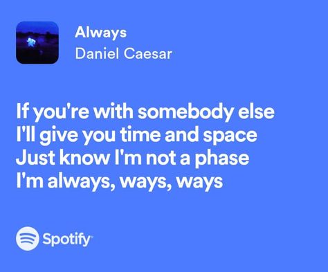 Always Spotify Daniel, Always Daniel Caesar Lyrics, Always Daniel Caesar, Daniel Caesar Lyrics, Caesar Quotes, Always Lyrics, Concert Signs, Red Song, Songs That Describe Me