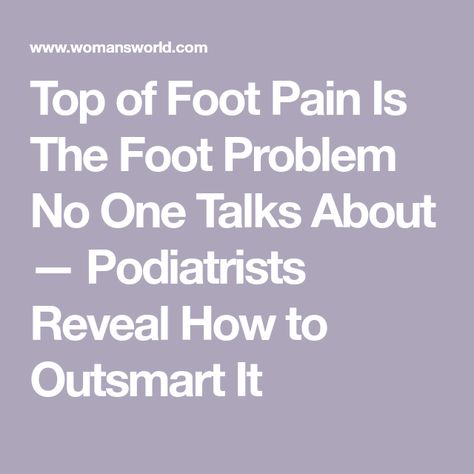 Top of Foot Pain Is The Foot Problem No One Talks About — Podiatrists Reveal How to Outsmart It Top Of Foot Pain, Foot Pain Relief Remedies, Pain Relief Remedies, Foot Pain Relief, Foot Pain, Pain Free, Pain Relief, Home Remedies, Health And Wellness