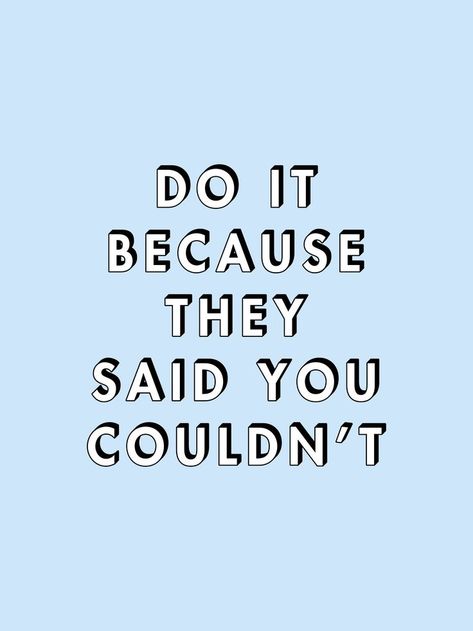 Do It Because They Said You Couldn't by Motivated Type in 2022 | Feel good quotes, Everyday quotes, Pretty quotes Word Backgrounds Aesthetic, Twitter Comments, Quote Widget, Quotes Everyday, Blue Quote, Quotes Pretty, Cute Motivational Quotes, Blue Quotes, Good Quotes