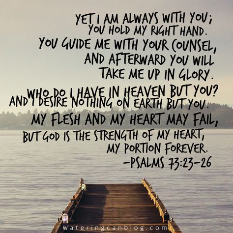 Psalm 73:23-26                                                                                                                                                                                 More Psalm 73 23-26, Psalm 73:26, Psalm 73, Spiritual Messages, Magic Words, Favorite Bible Verses, Spiritual Inspiration, Verse Quotes, Holy Bible