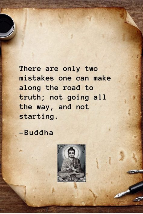 Buddha Quotes (34): There are only two mistakes one can make along the road to truth; not going all the way, and not starting. Insincerity Quotes, Insincere People Quotes, Quotes About Peace, Best Buddha Quotes, Buddha Quotes Life, Buddhist Wisdom, Buddha Quotes Inspirational, Buddhism Quote, Peace And Happiness