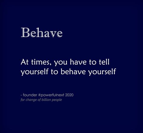 At times, you have to tell yourself to behave yourself | by founder #powerfulnext  #quotes #quotestoliveby #quoteoftheday #inspirationalquotes #lifequotes #motivationalquotes #goodquote #spiritual #spiritualquotes Behave Yourself Quotes, Behave Quotes, Behave Yourself, Vision Board Manifestation, Study Motivation Quotes, Motivation Quotes, Study Motivation, Be Yourself Quotes, Spiritual Quotes