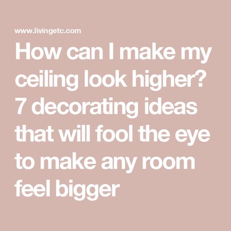 How can I make my ceiling look higher? 7 decorating ideas that will fool the eye to make any room feel bigger High Ceiling Paint Ideas, Making Ceilings Appear Higher, How To Make A Ceiling Look Higher, How To Make Your Ceiling Look Higher, Make Room Look Taller, Make Ceiling Look Higher, How To Make Your Ceilings Look Taller, How To Make A Low Ceiling Look Higher, How To Make Short Ceilings Look Taller