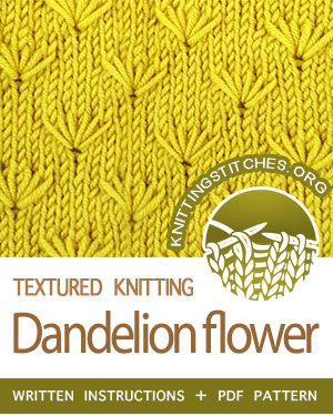 Textured Knitting Stitches. #howtoknit the Dandelion Flower Stitch. FREE written instructions, PDF knitting pattern.  #knittingstitches #knitting #knit #knittingpatterns Dandelion Knitting Pattern, Knitted Stitches, Textured Knitting, Knitting Things, Flower Stitch, Bamboo Knitting Needles, The Dandelion, Knitting Tips, Knit Stitches