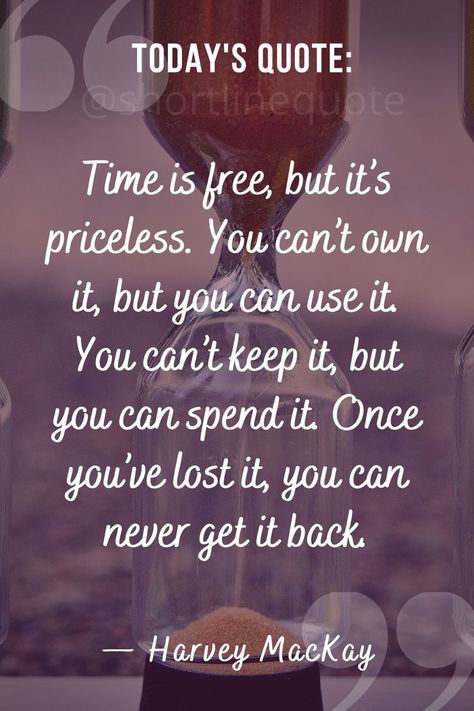 Some Moments Are Priceless Quotes, Where You Spend Your Time Quotes, You Can’t Fix Everything Quotes, There Is No Right Time Just Time, The Time Is Now Quotes, Time Is Non Refundable Quote, Hourglass Quotes, Free Time Quotes, Gullible Quotes