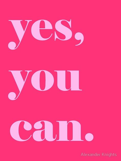 'Yes, You Can' Motivational Quote Say Yes Quotes Motivation, Yes You Can Aesthetic, Yes You Can Quotes, Yes You Can, Optimism Quotes, 2025 Moodboard, Shirt Slogans, Wealth Mindset, Vibe Quote