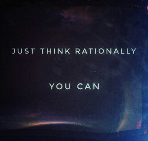 Just think rationally. You decide. #Atheism #Reason #God #think Think Rationally Quotes, Rational Thinking Quote, Catastrophic Thinking Quotes, Rational Quotes, Catastrophic Thinking, Its Just A Phase, Give Me A Minute, Negative To Positive, Wise Mind