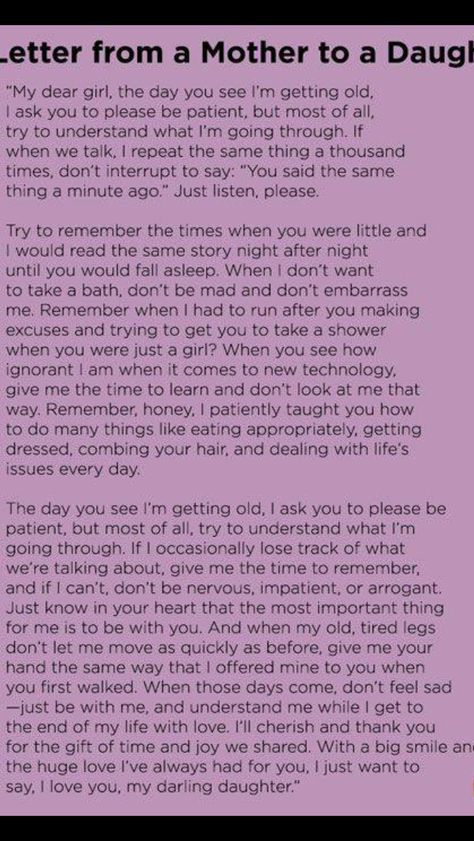 A letter from A mother to her children the day you see I'm getting old I ask you to please be patient but most of all try to understand what I'm going through Letter To Daughter, Mom Quotes From Daughter, Daughter Poems, Now Quotes, Mom Prayers, Mom Ideas, Mother Daughter Quotes, I Love My Daughter, E Mc2