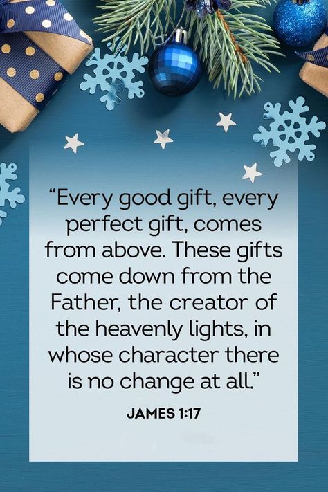 James 1:17
Common English Bible
17 Every good gift, every perfect gift, comes from above. These gifts come down from the Father, the creator of the heavenly lights, in whose character there is no change at all. Christmas Scriptures, The Meaning Of Christmas, Christmas Scripture, James 1 17, Christmas Bible Verses, English Christmas, Wonderful Counselor, Christmas Bible, Meaning Of Christmas