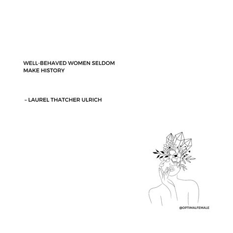 "Well-behaved women seldom make history" - Laurel Thatcher Ulrich  #optimalfemale #poems #poetry #poem #quote #women #female #feminist Well Behaved Women Never Make History, Poetry About Women, History Tattoos, Well Behaved Women, Woman Shaving, Poetry Poem, About Women, Woman Quotes, Quotes To Live By