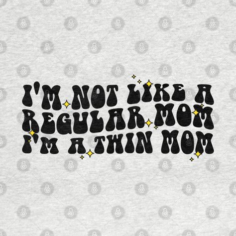 Groovy I'm Not Like A Regular Mom I'm A Twin Mom, Funny Twin Mom - Im Not Like A Regular Mom Im A Twin - T-Shirt | TeePublic Twin Mom Svg, Twin Mom Quotes, Mother Of Twins, Twin Humor, Mom Funny, Twin Mom, Cricut Creations, Mom Quotes, Mom Shirts