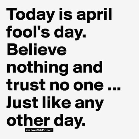 Today Is April Fools Day Believe No One Trust Nothing Just Like Any Other Day quotes april april fools day april fools happy april fools day happy april fools day quotes funny happy april fools day quotes first day of april quotes April Fool Quotes, April Fools Day Jokes, April Quotes, April April, Hello April, April Fool's Day, Fools Day, Trust No One, April Fools Day