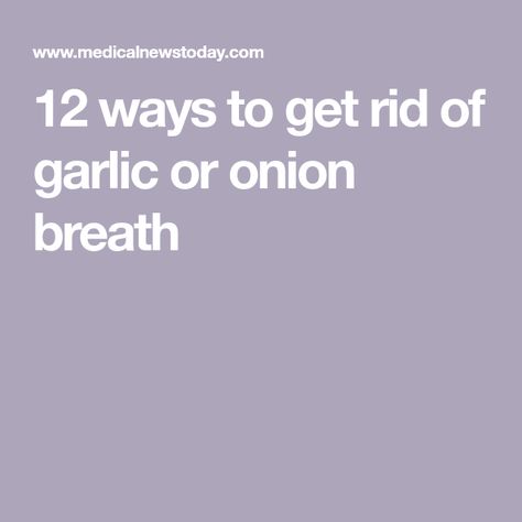 12 ways to get rid of garlic or onion breath Garlic Breath Remedy, How To Get Rid Of Garlic Breath, How To Get Rid Of Garlic Breath Fast, Onion Garlic Honey Remedy, Onion Poultice For Cough, Onion Poultice Chest Congestion, Onion And Garlic For Cough, Causes Of Bad Breath, Garlic Breath