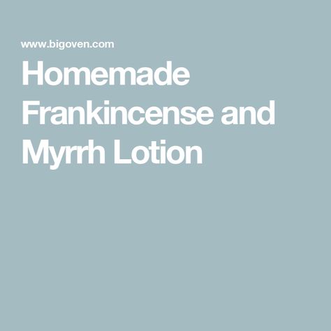 Homemade Frankincense and Myrrh Lotion Homemade Lotion Bars, Myrrh Essential Oil, Frankincense And Myrrh, Custom Folders, Lotion Recipe, Massage Lotion, Frankincense Myrrh, Homemade Lotion, Frankincense Essential Oil