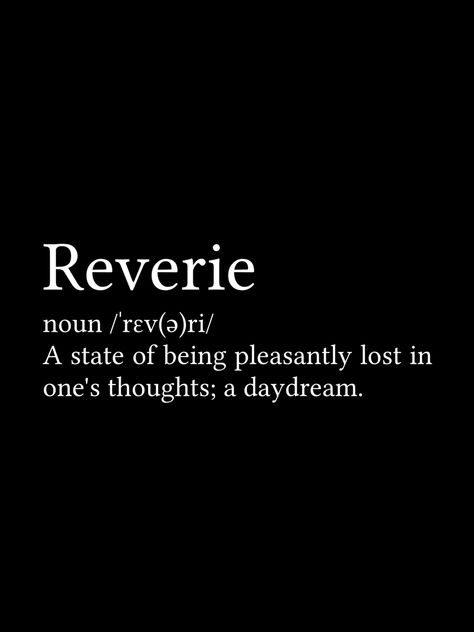 A simple, minimalist, typography design for this text definition. Reverie: state of being pleasantly lost in one's thoughts; a daydream. Available as stickers, shirts, phone cases and more. I Lost My Interest In Everything, Black Definition Aesthetic, Daydream Quotes Thoughts, Reverie Definition, Definitions Aesthetic Black, Words Definitions Aesthetic, Lost In Thoughts Quotes, Quotes About Daydreaming, Reverie Quotes