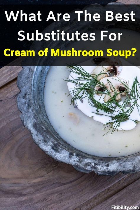 Cream Of Mushroom Substitute, Best Cream Of Mushroom Soup, Best Mushroom Soup, Chicken Mushroom Casserole, Food Substitutes, Vegetarian Substitutes, Dry Soup Mix, Mushroom Casserole, Mushroom Broth