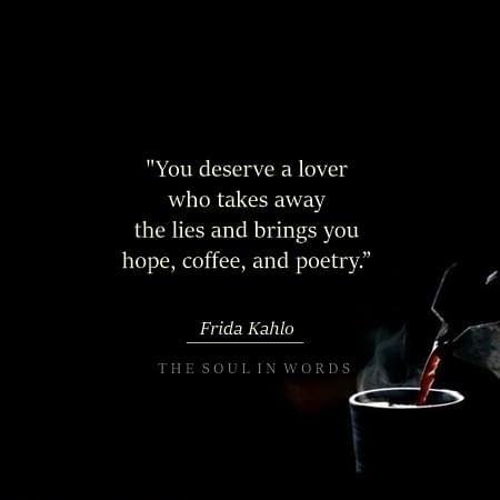 Frieda Kahlo Quotes, You Deserve, Coffee Lover, Poetry, Cards Against Humanity, Bring It On, Coffee, Quotes, Movie Posters