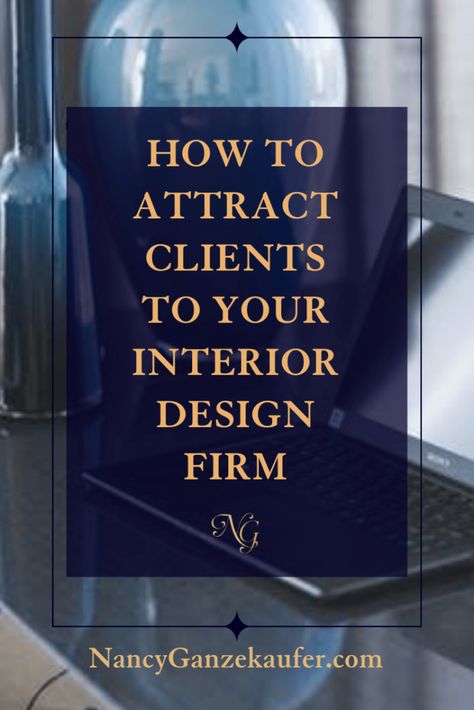 How To Attract Clients To Your Interior Design Firm - Nancy Ganzekaufer Interior Design Business Plan, Interior Design Career, Art Framing, I Attract, Get Clients, Attract Clients, Learn Business, Events Ideas, Showroom Interior Design