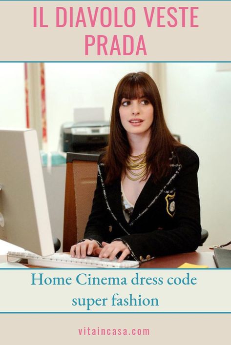 Home cinema dress code super fashion - Oggi vi parlo di un film famosissimo, Il diavolo veste Prada. La trama è nota, ma la inquadro brevemente. La giovane Andy (Anne Hathaway), neolaureata, ha il sogno del giornalismo e va a New York in cerca di opportunità. Qui viene assunta dalla redazione di una patinatissima rivista di moda. A lei la moda non interessa, ma una rivista dal titolo altisonante farà un figurone nel curriculum! E dunque si impegna... (segue sul blog, basta cliccare sul link) Home Cinema, Home Cinemas, Anne Hathaway, Dress Code, Dress Codes, Lei, Prada, Coding, New York