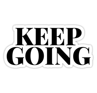 "KEEP GOING " Stickers by MadEDesigns | Redbubble Keep Going Quotes, Hustle Motivation, When Life Gets Tough, Cute Laptop Stickers, Sticker Bomb, It Gets Better, Quote Stickers, Hardcover Notebook, Keep Going