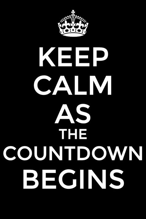 Countdown begins Countdown Begins, Keep Calm Signs, Grandparents Quotes, Keep Calm Posters, Parking Sign, Golf Quotes, Quotes About Everything, Calm Quotes, Keep Calm Quotes