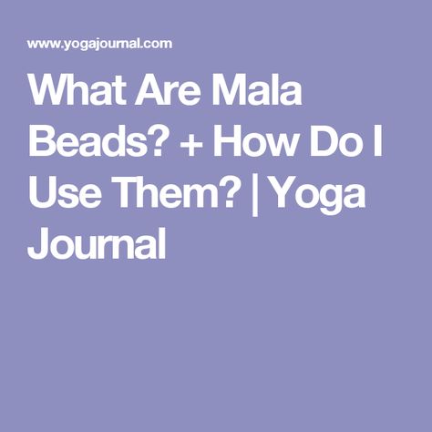 What Are Mala Beads? + How Do I Use Them? | Yoga Journal Mala Meditation, Do Yoga, Yoga Journal, Meditation Practices, Just Beautiful, Spiritual Practices, Mala Beads, Yoga Teacher, How To Do Yoga