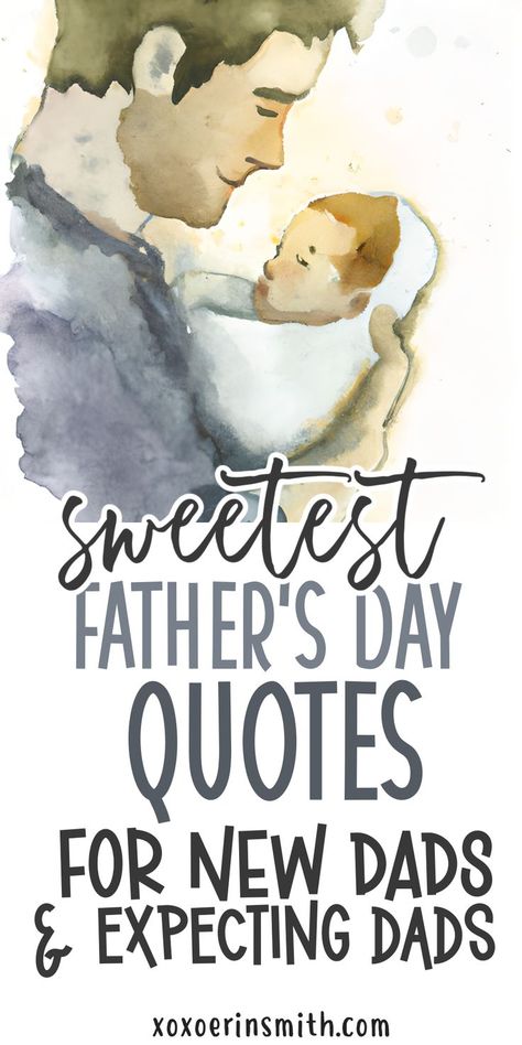 watercolor image of father holding newborn wrapped in blanket and title sweetest Father's Day quotes for new dads and expecting dads Father To Be Quotes From Wife, Expecting Father Quotes, Happy Father’s Day Soon To Be Dad, First Time Father Quotes, Quotes About Fatherhood, Husband And Father Quotes, Quotes For Father Day, Good Dad Quotes, First Time Dad Quotes