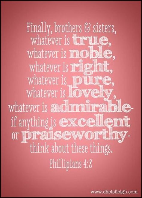 think on these things (this is the way we are to be thinking...our minds need to be on these things.....I am focusing more on this..) Whatever Is True, Printable Bible Verses, Favorite Bible Verses, Scripture Quotes, Verse Quotes, Happy Thoughts, Bible Verses Quotes, Bible Scriptures, Word Of God