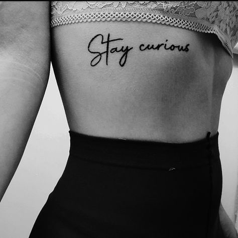 Be Curious Tattoo, Stay Curious Tattoo, Curious Tattoo, Stay Curious, Be Curious, Rib Tattoo, Inspirational Tattoos, Tattoos And Piercings, Tattoo Quotes