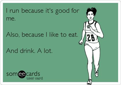 I run because it's good for me. Also, because I like to eat. And drink. A lot. Running Memes, Why I Run, Good For Me, Running Quotes, Running Inspiration, Gym Humor, Running Motivation, Fitness Motivation Quotes, I Work Out