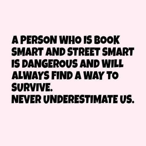 Quote life book smart street smart survive dangerous underestimate Cunning Quotes, Street Smarts, Insta Quotes, How To Become Smarter, Smart Quotes, Book Smart, Life Book, Quote Life, Street Smart