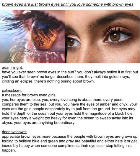 appreciate brown eyes! Brown Eye Facts, Ways To Describe Brown Eyes, Brown Eye Types, Brown Eyes Meaning, Facts About Brown Eyes, Brown Hair Brown Eyes Aesthetic, Brown Eye Appreciation, Brown Eyes Aesthetic Girl, Beautiful Brown Eyes Aesthetic