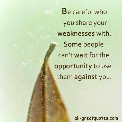 Be careful who you share your weaknesses with. Some people can't wait for the opportunity to use them against you. Dont Mistake My Quietness For Weakness, Dont Take My Kindness As Weakness Quotes, All Of My Kindness Is Taken For Weakness, Don’t Take My Silence For Weakness, Don’t Confuse My Kindness For Weakness, Quotes Nice, Bible Reading Plans, Free Happy Birthday Cards, Life Quotes Pictures