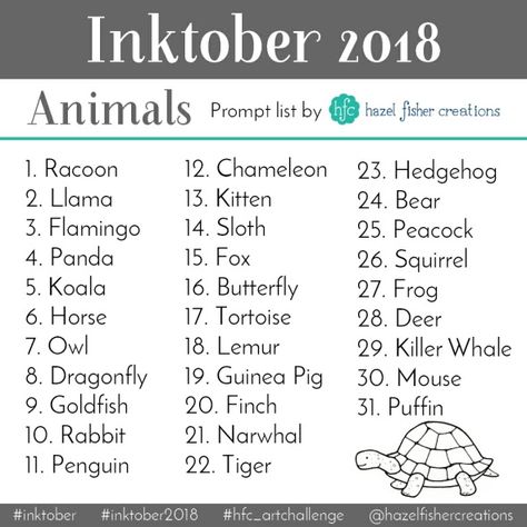 Hazel Fisher Creations: Inktober 2018 Prompt List - 31 days of drawing animals Cartoon Drawing Challenge, Drawing Challenge Animals, Drawing Prompts Animals, Animal Art Challenge, Nature Drawing Prompts, Animal Drawing Prompts, Drawing List Ideas, Animal Drawing Challenge, List Of Things To Draw