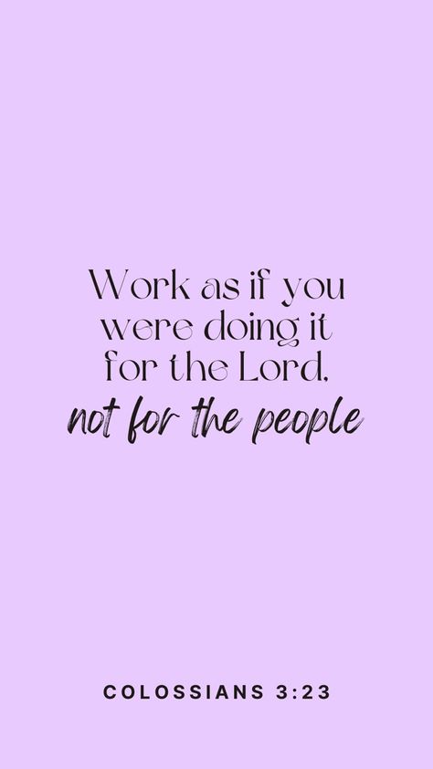 Work as if you were doing it for the Lord, not for people. Colossians 3:23 Colossians 3 23 Wallpaper Aesthetic, Collosians 3:23 Wallpaper, Collosians 3:23, Colossians 3 23-24, Colossians 3 23 Wallpaper, Christian Mentoring, Colossians 3 23, Work For The Lord, Colossians 3