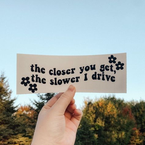 The Closer You Get The Slower I Drive Decal / Bumper Sticker / Vinyl Car Decals -  #Bumper #Car #Closer #Decal #Decals #drive #Slower #sticker #Vinyl Girly Car Stickers Decals, Trendy Car Decals, Things To Put Vinyl On, Car Stickers Aesthetic Ideas, Car Stickers For Women, Cute Decals For Cars, Jeep Stickers Car Decals, How To Make Your Car Cute, Cute Things For Your Car