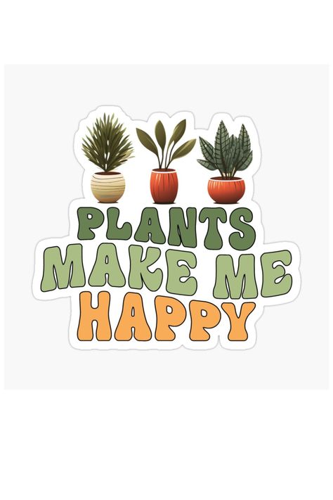 To Be Happy Quotes, Plant Quotes, Style Plants, Make Me Happy Quotes, Happy Quote, Plants Quotes, Plant Care Houseplant, Happy Stickers, Christmas Plants