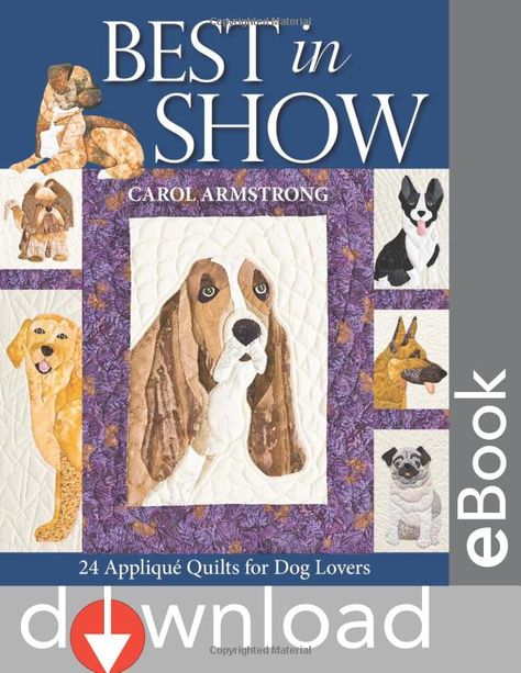 Amazon.com: Best in Show: 24 Applique Quilts for Dog Lovers [With Pattern(s)] (9781571206107): Carol Armstrong: Books Dog Quilts, Best In Show, Quilt Magazine, Applique Templates, Embroidery Book, Animal Quilts, Colorful Quilts, Quilting Techniques, Book Quilt