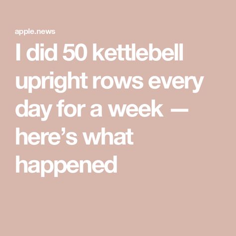 I did 50 kettlebell upright rows every day for a week — here’s what happened Full Upper Body Workout, Adjustable Kettlebell, Best Kettlebell Exercises, Shoulder Muscles, Runners World, Upper Body Strength, Pull Up Bar, Shoulder Press, Back And Biceps