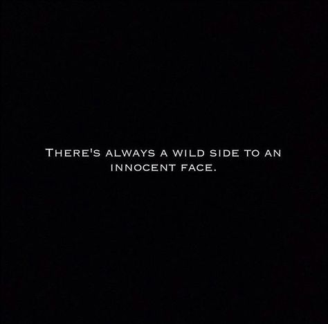 There's always a wild side to an innocent face. Looks Innocent But Quotes, Innocent But Wild Quotes, Not Innocent Quotes, Innocent Face Quotes, Jawline Captions For Instagram, Wild Side Quotes, Jawline Captions, Jawline Quotes, Pretty Face Quotes