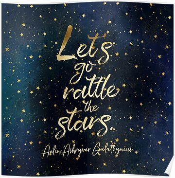 Let's go rattle the stars. - Aelin Ashryver Galathynius Poster Rattle The Stars Tattoo, Throne Of Glass Quotes Wallpaper, Glass Quotes, Rattle The Stars, Throne Of Glass Quotes, Throne Of Glass Fanart, Stars Tattoo, Aelin Ashryver Galathynius, How To Believe