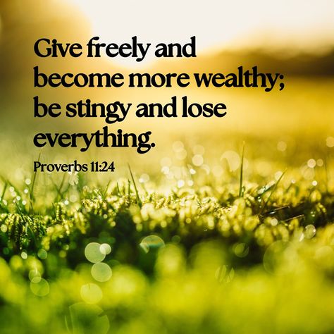 Proverbs 11:24 Are you a giver? Do you get joy from giving to others? Giving doesn’t have to come in the form of money. Giving someone your time and attention is more valuable because we can make more time but we can make more money. The gifts and talents that God has given you can also be used to help others in need. I knew a man once who was consumed to keep all his money. He rarely ever helped anyone. He was frugal with everything he owned. He would walk into a cafe and before he left, ... Proverbs About Money, Proverbs 11, Losing Everything, Prayer Verses, Daily Prayer, Make More Money, Daily Reminder, Helping Others, Proverbs