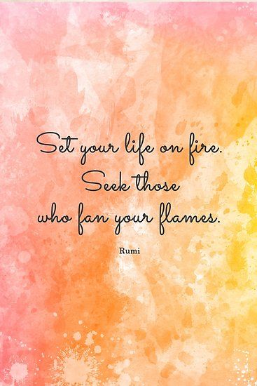 Set your life on fire. Seek those who fan your flames. – Rumi • Millions of unique designs by independent artists. Find your thing. Set Your Soul On Fire, Fire Quotes, Success Mantra, Wednesday Quotes, Vision Board Photos, Soul On Fire, Rumi Quotes, Soul Quotes, Word Up