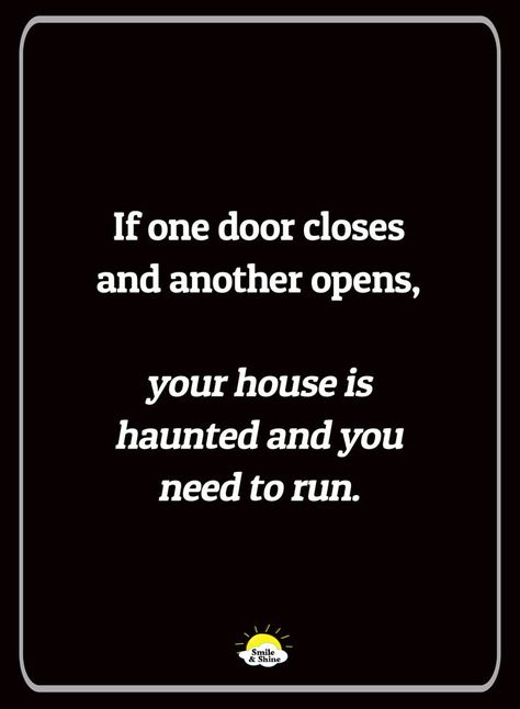 If one door closes and another opens, your house is haunted and you need to run. Halloween Jokes Hilarious, Funny Halloween Pictures, Halloween Humor, Blonde Jokes, Halloween Jokes, Jokes Hilarious, Short Jokes Funny, Me Quotes Funny, Magic Words