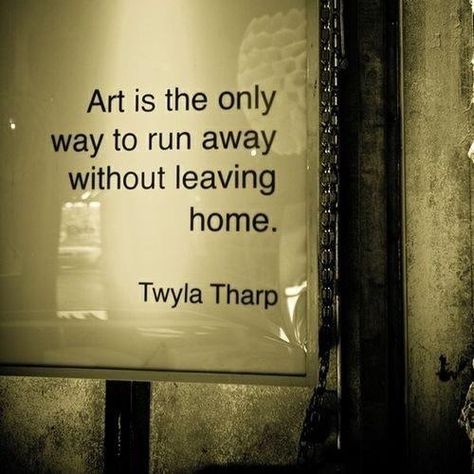 "Art is the only way to run away without leaving home." —Twyla Tharp Vie Motivation, Artist Quotes, Leaving Home, Quotable Quotes, A Sign, The Only Way, Great Quotes, Beautiful Words, Cool Words