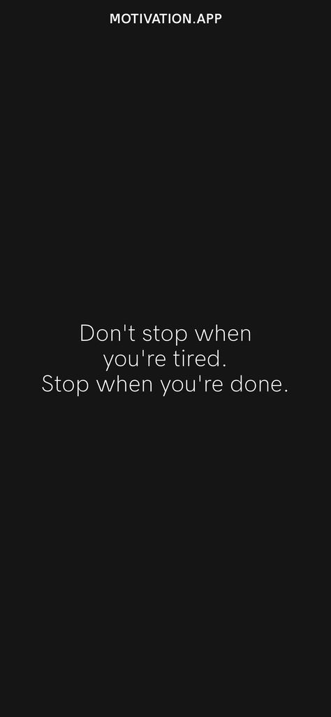 Don't stop when you're tired. Stop when you're done. From the Motivation app: https://motivation.app/download Qoutes About Self Motivation Study, Stop When You're Done Quote, Motivation When You're Tired, I Don’t Stop When I’m Tired, Dont Stop When You Are Tired, Study Motivation When Tired, Stop Being Lazy Wallpaper, Motivation Sentences Wallpaper, Delayed Gratification Wallpaper