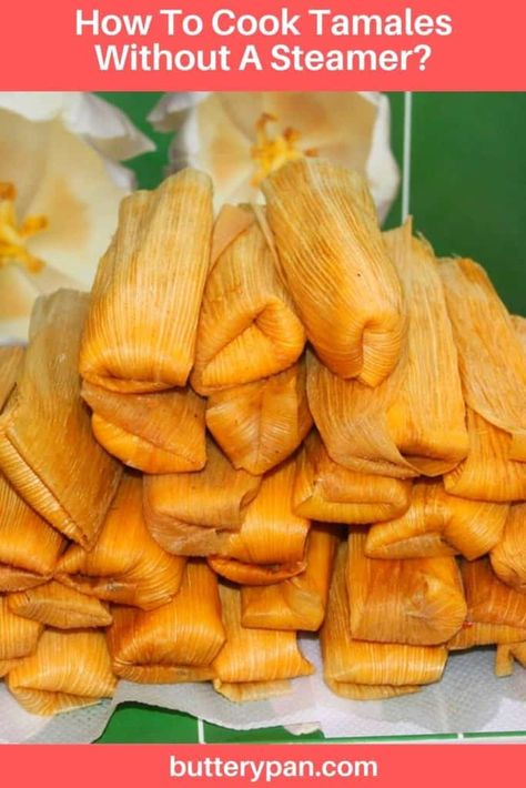 How To Steam Tamales Without A Steamer, How To Steam Tamales, Banana Leaf Tamales, How To Cook Tamales, How To Reheat Tamales, Steaming Tamales, Make Tamales, How To Make Tamales, Mexican Food Dishes