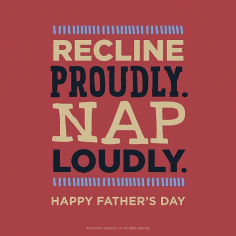 Father's Day Quote: Recline proudly. Nap loudly. Happy Father’s Day Sarcastic Fathers Day Quotes, Fathers Day Wuotes, Father’s Day Quotes From Daughter Funny, Father’s Day Cute Quotes, Massage Funny, Happy Fathers Day Funny, Fathers Day Funny, Happy Father's Day Meme Funny, Father's Day Quotes