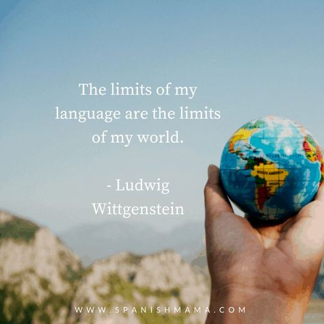 Ludwig Wittgenstein quote: "The limits of my language are the limits of my world."  Language quotes to inspire and motivate you on your language learning journey.   #quote #languagequotes #languagelearning #inspiration #travel Ludwig Wittgenstein Quotes, Bilingual Quotes, Foreign Language Quotes, Goethe Quotes, Educational Quotes, Ludwig Wittgenstein, Learn Another Language, Kindergarten Curriculum, Keep Learning